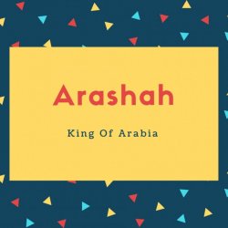 Arashah Name Meaning King Of Arabia