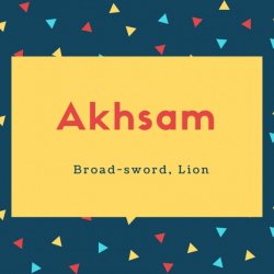 Akhsam Name Meaning Broad-sword, Lion