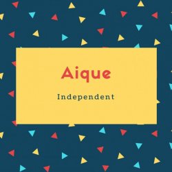 Aique Name Meaning Independent