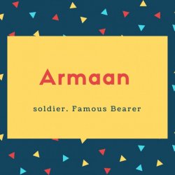 Armaan Name Meaning soldier. Famous Bearer