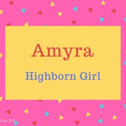 Amyra Name Meaning Highborn Girl