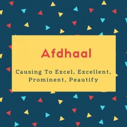 Afdhaal Name Meaning Causing To Excel, Excellent, Prominent, Peautify