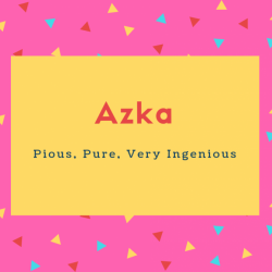Azka Name Meaning Pious, Pure, Very Ingenious