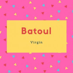 Batoul Name Meaning Virgin