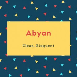 Abyan Name Meaning Clear, Eloquent